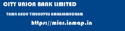 CITY UNION BANK LIMITED  TAMIL NADU TIRUNELVELI AMBASAMUDRAM   micr code